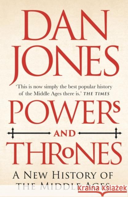 Powers and Thrones: A New History of the Middle Ages Dan Jones 9781789543544 Bloomsbury Publishing PLC