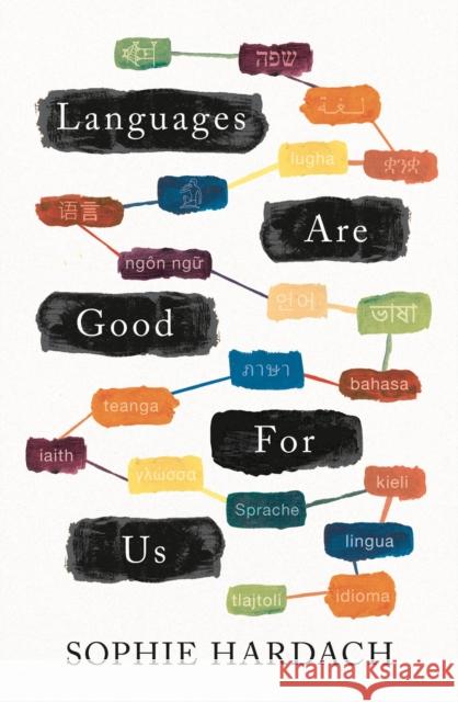 Languages Are Good for Us Sophie Hardach 9781789543995 Bloomsbury Publishing PLC