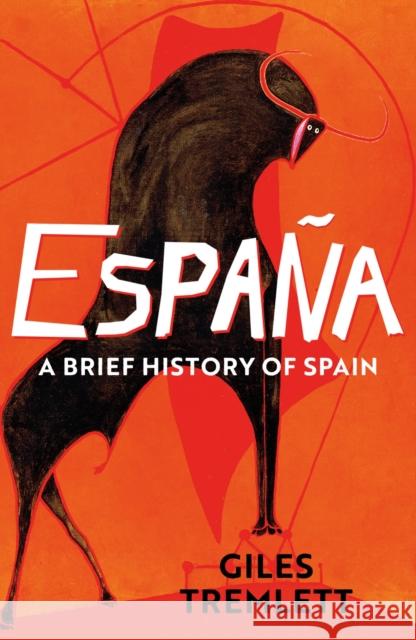 Espana: a Brief History of Spain Giles Tremlett 9781789544381 Bloomsbury Publishing PLC