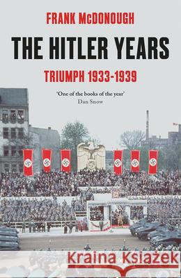The Hitler Years - Triumph 1933 - 1939 Frank McDonough 9781789544695