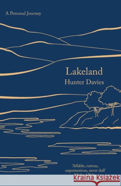 Lakeland: A Personal Journey Hunter Davies 9781789545586 Bloomsbury Publishing PLC
