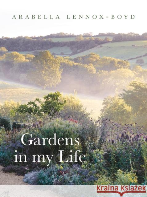 Gardens in My Life Arabella Lennox-Boyd 9781789545685 Bloomsbury Publishing PLC