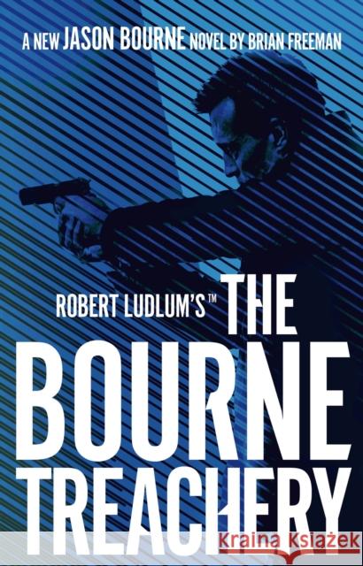 Robert Ludlum's™ the Bourne Treachery Brian Freeman 9781789546583 Bloomsbury Publishing PLC