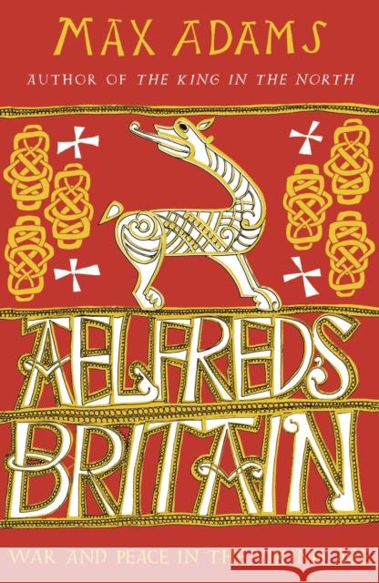 Aelfred's Britain: War and Peace in the Viking Age Max Adams 9781789546637 Head of Zeus