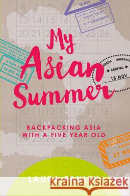 My Asian Summer: Backpacking Asia with a Five Year Old Laura Pauley 9781789551761