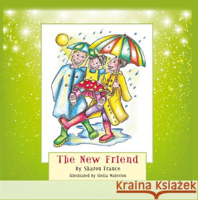 The New Friend Sharon France Stella Waterton 9781789551778 New Generation Publishing