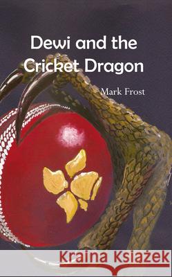 Dewi and the Cricket Dragon Mark Frost 9781789551785 New Generation Publishing