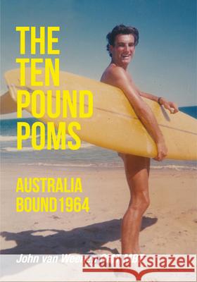The Ten Pound Poms: Australia Bound 1964 John Van Weenen 9781789552102 New Generation Publishing