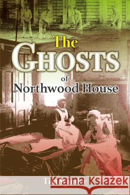 The Ghosts of Northwood House Tim Wander 9781789552133 New Generation Publishing