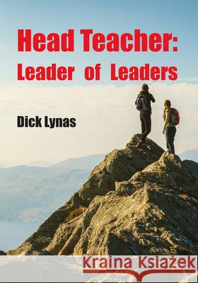 Head Teacher: Leader of Leaders Dick Lynas 9781789552218