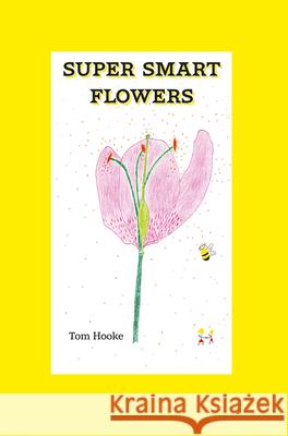 Super Smart Flowers Tom Hooke 9781789552287 New Generation Publishing