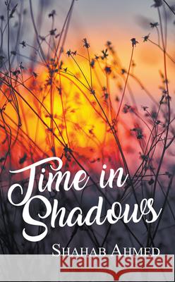 Time in Shadows Shahab Ahmed 9781789552546