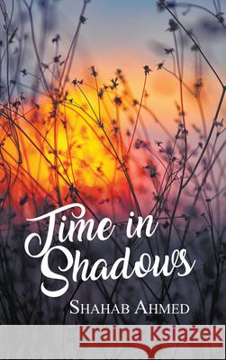 Time in Shadows Shahab Ahmed 9781789552553