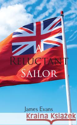 A Reluctant Sailor James Evans 9781789552669 New Generation Publishing