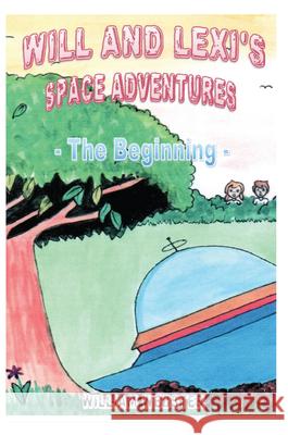 Will and Lexi's Space Adventures: The Beginning William Webster 9781789552799 New Generation Publishing