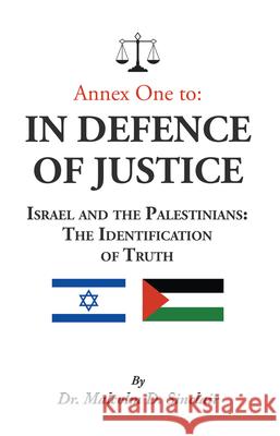 Annex One to: In Defence of Justice: Israel and the Palestinians: The Identification of Truth Dr Malcolm D. Sinclair 9781789552843 New Generation Publishing