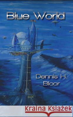 Blue World Dennis H. Bloor 9781789552935 New Generation Publishing