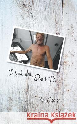 I Look Well, Don't I? Roy Cleeter 9781789553116 New Generation Publishing