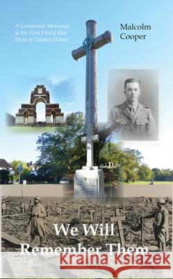 We Will Remember Them: A Centennial Memorial to the First World War Dead of Thames Ditton Malcolm Cooper 9781789553413