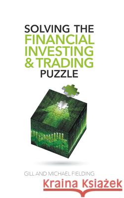 Solving the Financial Investing & Trading Puzzle Gill Fielding Michael Fielding 9781789553451