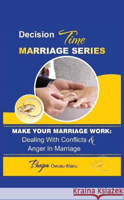 Make Your Marriage Work: Dealing with Conflicts & Anger in Marriage Paapa Owusu-Manu 9781789553826