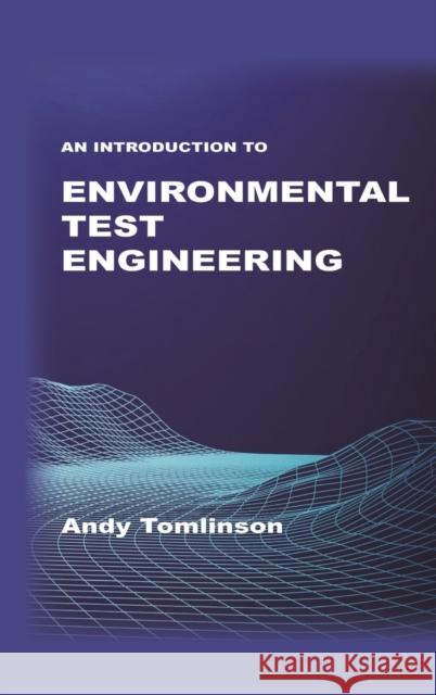 An Introduction to Environmental Test Engineering Andy Tomlinson 9781789554014