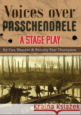 Voices over Passchendaele: A Stage Play Wander, Tim 9781789554205 New Generation Publishing