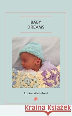 Baby Dreams Louise Warneford 9781789554366 New Generation Publishing