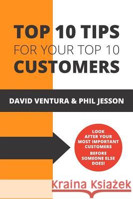 Top 10 Tips For Your Top 10 Customers Ventura, David 9781789554380