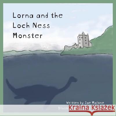 Lorna and the Loch Ness Monster Jae Malone 9781789554700