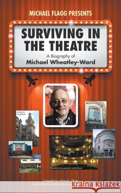 Surviving in the Theatre: A Biography of Michael Wheatley-Ward Michael J. Flagg James Bellamy Peter Such 9781789554922 New Generation Publishing