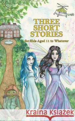 Three Short Stories: for Kids Aged 11 to Whatever Hybropsyche 9781789555257 New Generation Publishing