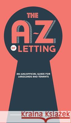 The A-Z of Letting: An (un)official guide for landlords and tenants Miss T. Olet 9781789555370 New Generation Publishing