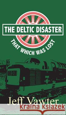 That Which Was Lost: The Deltic Disaster, Part Two Jeff Vawter 9781789556155