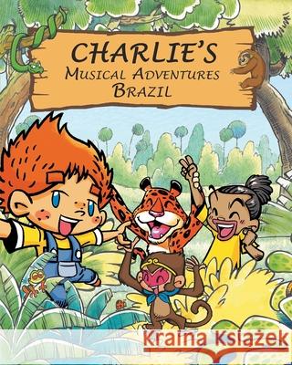 Charlie's Musical Adventures: Brazil Anthony Leonard Webb 9781789556445 New Generation Publishing