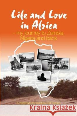 Life and Love in Africa: My Journey to Zambia, Nigeria and Back Gill Tembo 9781789556865 New Generation Publishing