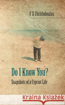 Do I Know You?: Snapshots of a Cypriot Life F. X. Christodoulou 9781789557657 New Generation Publishing
