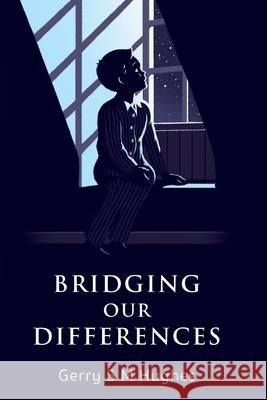 Bridging Our Differences Gerry S. M. Hughes 9781789557725 New Generation Publishing