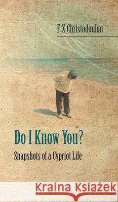Do I Know You?: Snapshots of a Cypriot Life F. X. Christodoulou 9781789557909 New Generation Publishing