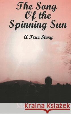 The Song of the Spinning Sun: A True Story Mary Frances 9781789558265 New Generation Publishing