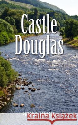 Castle Douglas Peter F. Jemison 9781789558302 New Generation Publishing