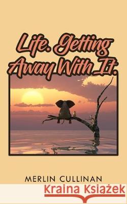 Life. Getting Away With It. Merlin Cullinan 9781789558326 New Generation Publishing