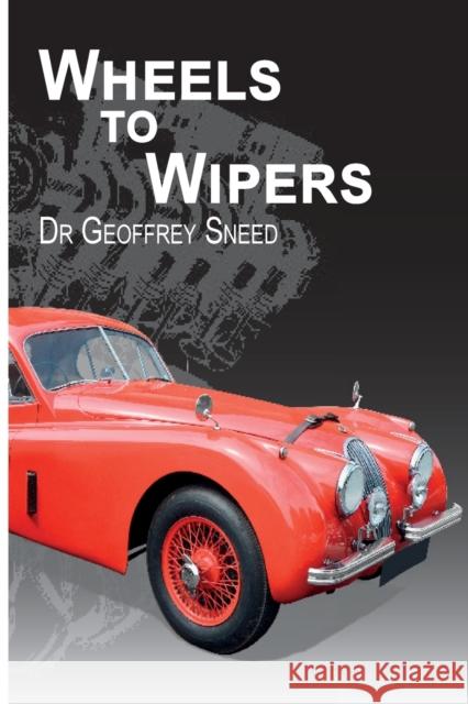 Wheels to Wipers Geoffrey Dr Sneed 9781789558395