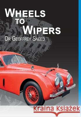 Wheels to Wipers Geoffrey Sneed 9781789558401