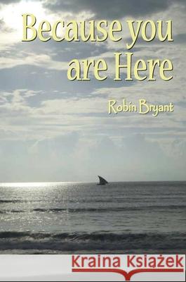 Because You Are Here Robin Bryant 9781789558425 New Generation Publishing