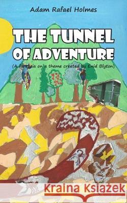 The Tunnel of Adventure Adam Rafael Holmes 9781789558432 New Generation Publishing