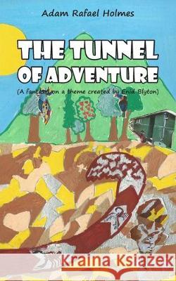 The Tunnel of Adventure Adam Rafael Holmes 9781789558449 New Generation Publishing