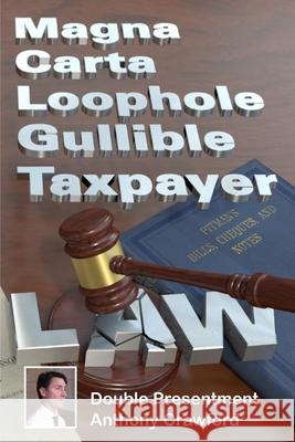 Magna Carta Loophole Gullible Taxpayer Law Anthony Crawford 9781789558586