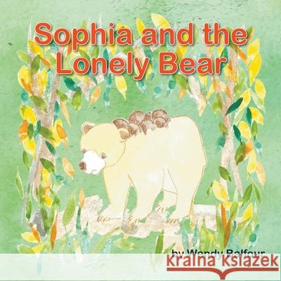 Sophia and the Lonely Bear Wendy Balfour 9781789558692