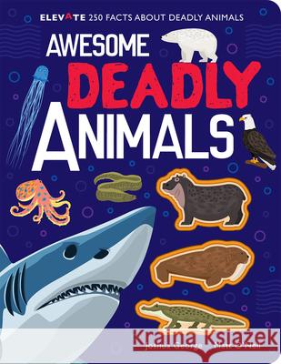 Awesome Deadly Animals Joshua George Matt O'Neil 9781789588828